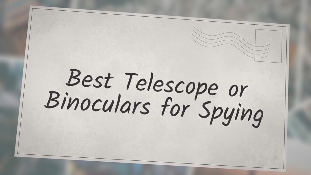 'Video thumbnail for Best Telescope or Binoculars for Spying'